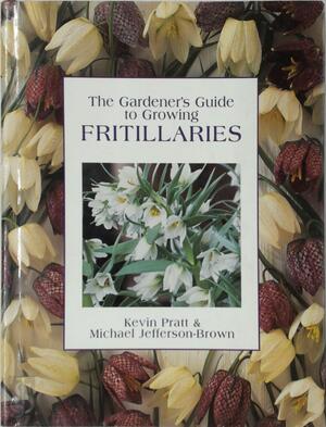 The gardener's guide to growing fritillaries - Michael Jefferson-Brown, Geoff Stebbings, Kevin Pratt