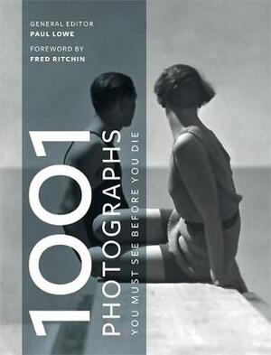 1001 photographs : you must see before you die - Paul Lowe 1001 photographs : you must see before you die - Paul Lowe