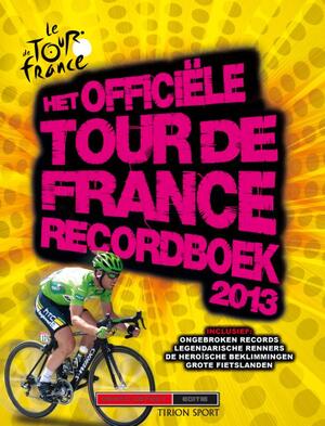 Het officiële Tour de France recordboek 2013 - Chris Sidwells Het officiële Tour de France recordboek 2013 - Chris Sidwells