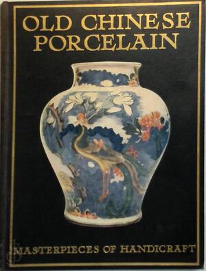 Old Chinese Porcelain - Thomas Leman Hare, Egan Mew Old Chinese Porcelain - Thomas Leman Hare, Egan Mew