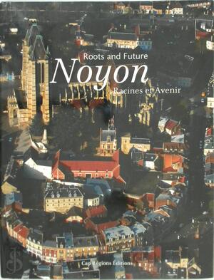 Noyon - Racines et avenir - 