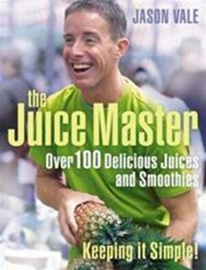 Juice Master Keeping it Simple - Jason Vale Juice Master Keeping it Simple - Jason Vale