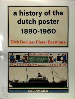 A history of the Dutch poster 1890-1960 - Dick Dooijes, Pieter Brattinga A history of the Dutch poster 1890-1960 - Dick Dooijes, Pieter Brattinga