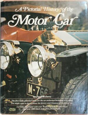 A Pictorial History of the Motor Car - Peter Roberts A Pictorial History of the Motor Car - Peter Roberts