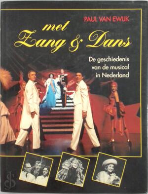 Met zang & dans | De geschiedenis van de musical in Nederland - P. van Ewijk