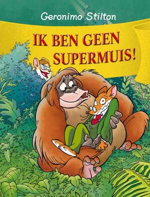 Ik ben geen supermuis! - Geronimo Stilton