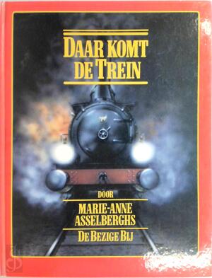 Daar komt de trein - Marie-Anne Asselberghs Daar komt de trein - Marie-Anne Asselberghs