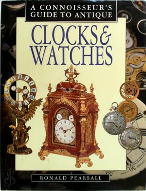 A Connoisseur's Guide to Antique Clocks and Watches - Ronald Pearsall A Connoisseur's Guide to Antique Clocks and Watches - Ronald Pearsall