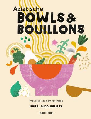 Aziatische bowls & bouillons - Pippa Middlehurst Aziatische bowls & bouillons - Pippa Middlehurst