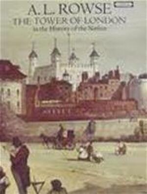 The Tower of London in the history of the nation - Alfred Leslie Rowse