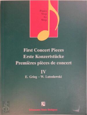 First Concert Pieces/Erste Konzertstücke/Premières pièces de concert IV - E. Grieg, W. Lutoslawski First Concert Pieces/Erste Konzertstücke/Premières pièces de concert IV - E. Grieg, W. Lutoslawski