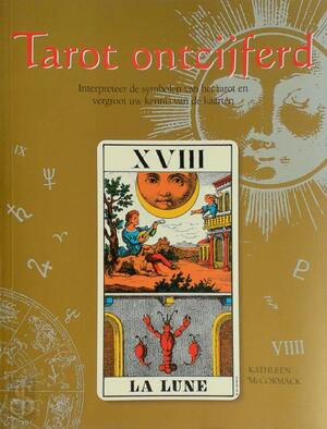 Tarot ontcijferd - Kathleen Maccormack, Annemarie Bakker, Renske de Boer