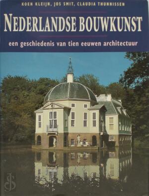 Nederlandse bouwkunst - Koen Kleijn, Jos Smit, Claudia Thunnissen