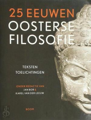 25 eeuwen oosterse filosofie: teksten toelichtingen - Jan Bor [Red.], Karel van der Leeuw [Red.]