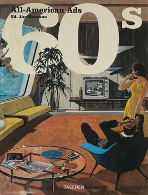 All American Ads of the 60s - Jim Heimann, Stephen Heller