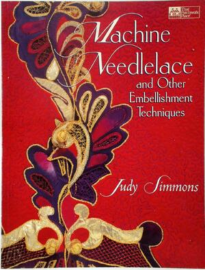 Machine Needlelace and Other Embellishment Techniques - Judy Simmons
