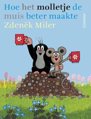 Hoe het molletje de muis beter maakte - Zdenêk Miler, Hana Doskocilova Hoe het molletje de muis beter maakte - Zdenêk Miler, Hana Doskocilova