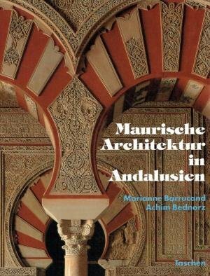 Maurische Architektur in Andalusien - Marianne Barrucand, Achim Bednorz