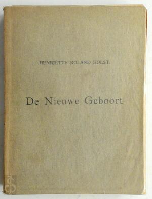 De Nieuwe Geboort - Henriette Roland Holst