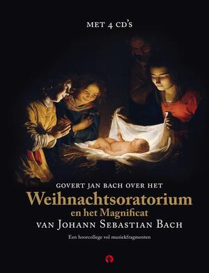Weihnachtsoratorium en het Magnificat van Johan Sebastian Bach - Govert Jan Bach