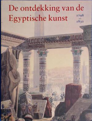 De ontdekking van de Egyptische kunst, 1798-1830 - Hans D. Schneider, Museum Het Paleis (hague, Netherlands), Rijksmuseum van Oudheden te Leiden De ontdekking van de Egyptische kunst, 1798-1830 - Hans D. Schneider, Museum Het Paleis (hague, Netherlands), Rijksmuseum van Oudheden te Leiden