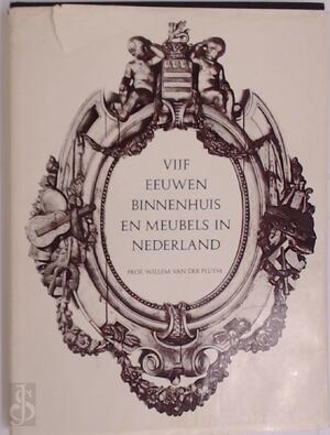 Vijf eeuwen binnenhuis en meubels in Nederland 1450-1950 - Willem van der Pluym Vijf eeuwen binnenhuis en meubels in Nederland 1450-1950 - Willem van der Pluym