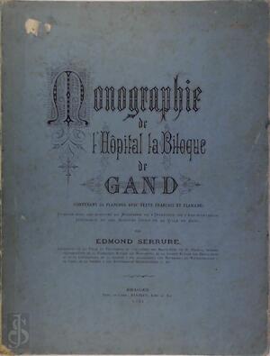 Monographie de l'Hôpital la Biloque de Gand - Edmond Serrure Monographie de l'Hôpital la Biloque de Gand - Edmond Serrure