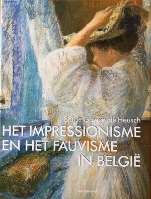 Het Impressionisme en het Fauvisme in België - Serge Goyens De Heusch Het Impressionisme en het Fauvisme in België - Serge Goyens De Heusch