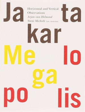 Jakarta Megalopolis - A. van Helmond, S. Michiels, C. Esche