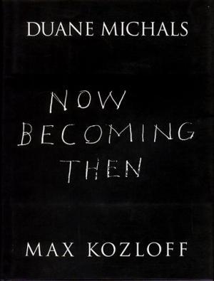 Now becoming then - Duane Michals, Max Kozloff Now becoming then - Duane Michals, Max Kozloff
