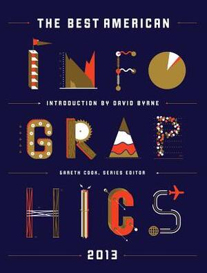 The Best American Infographics 2013 - Gareth Cook [Ed.], David Byrne [Intro]