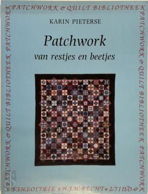 Patchwork van restjes en beetjes - Karin Pieterse Patchwork van restjes en beetjes - Karin Pieterse