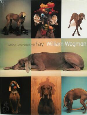 Meine Geschichte mit Fay - William Wegman