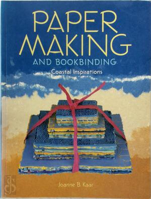 Paper Making and Bookbinding - Joanne B. Kaar Paper Making and Bookbinding - Joanne B. Kaar
