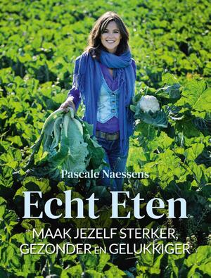 Echt eten - Pascale Naessens Echt eten - Pascale Naessens