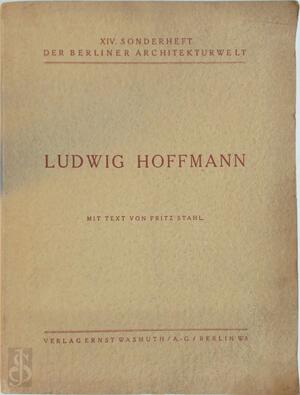 Ludwig Hoffmann - Ludwig Hoffmann, Fritz Stahl Ludwig Hoffmann - Ludwig Hoffmann, Fritz Stahl