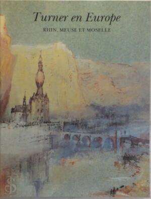 Turner en Europe Rhin, Meuse et Moselle - Cecilia Powell