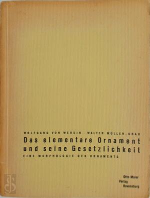 Das elementare Ornament und seine Gesetzlichkeit, eine Morphologie des Ornaments, von Wolfgang von Wersin. Lichtbilder von Walter Müller-Grah, Textzeichnungen von Herthe von Wersin - Wolfgang Von Wersin