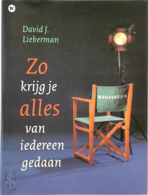 Zo krijg je alles van iedereen gedaan - D.J. Lieberman Zo krijg je alles van iedereen gedaan - D.J. Lieberman