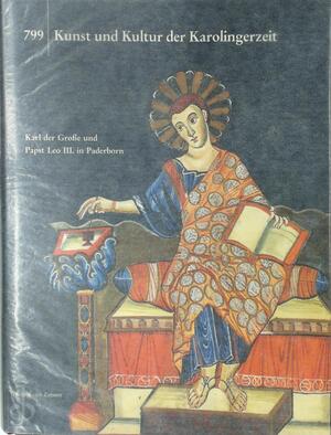799, Kunst und Kultur der Karolingerzeit - Christoph Stiegemann, Matthias Wemhoff