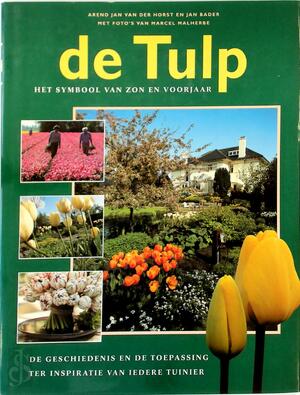 De tulp - Het symbool van zon en voorjaar - Arend Jan van Der Horst, Jan Bader, Marcel Malherbe