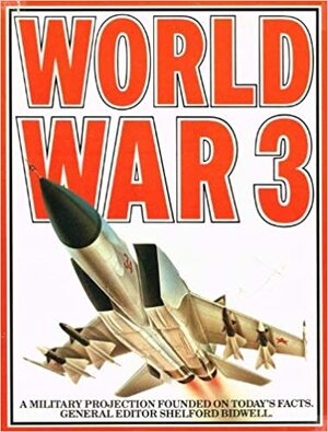 World War 3: a military projection founded on today's facts - Shelford Bidwell [Ed.]