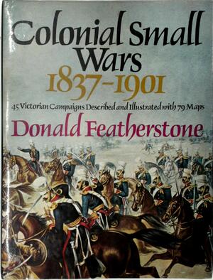 Colonial Small Wars, 1837-1901 - Donald F. Featherstone