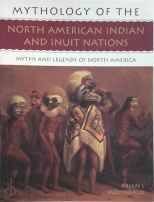 Mythology of the North American Indian and Inuit Nations - Brian Leigh Molyneaux