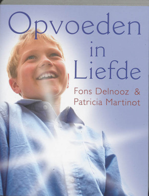 Opvoeden in liefde - Fons Delnooz, Amp, Patricia Martinot Opvoeden in liefde - Fons Delnooz, Amp, Patricia Martinot