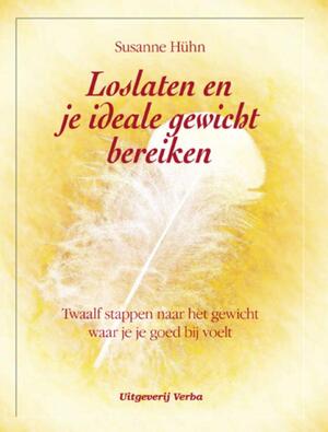 Loslaten en je ideale gewicht bereiken - Susanne Huhn Loslaten en je ideale gewicht bereiken - Susanne Huhn