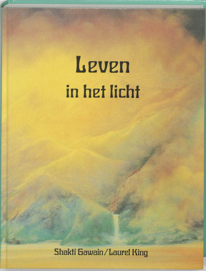 Leven in het licht - Shakti Gawain, Laurel King Leven in het licht - Shakti Gawain, Laurel King