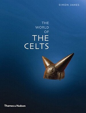 The World of the Celts - Simon James