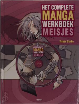 Het complete mangawerkboek meisjes - Andrew James, Nick Jones, Sarin Nicole Roquas, Yishan Studio (peking).