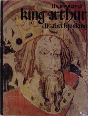 The mystery of King Arthur - Elizabeth Jenkins The mystery of King Arthur - Elizabeth Jenkins